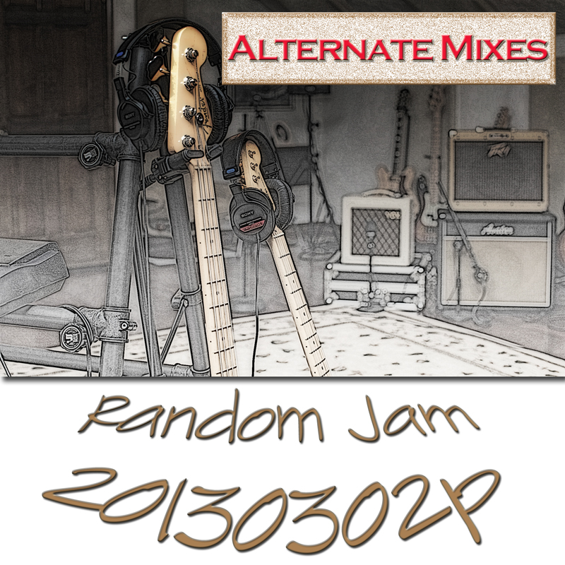 'Live Random Jam In Studio  - Mar 02, 2013... Alternate Mixes' Cover Art